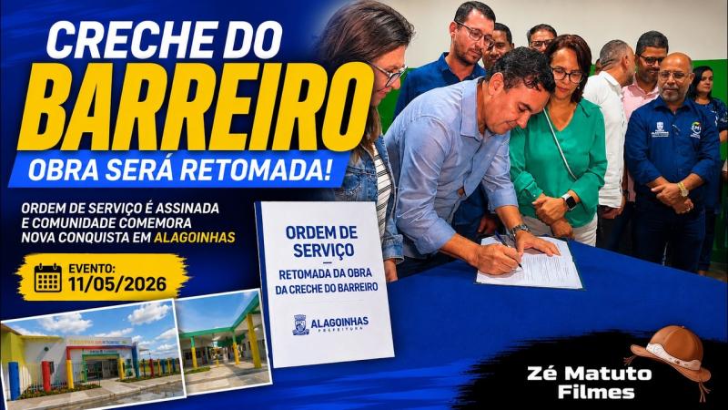 CRECHE DO BARREIRO TERÁ OBRA RETOMADA! PREFEITURA ASSSINA ORDEM DE SERVIÇO EM ALAGOINHAS - 12/05/26